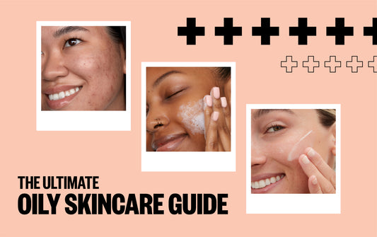Our Ultimate Oily Skincare Routine