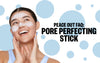 Pore Perfecting Stick FAQ
